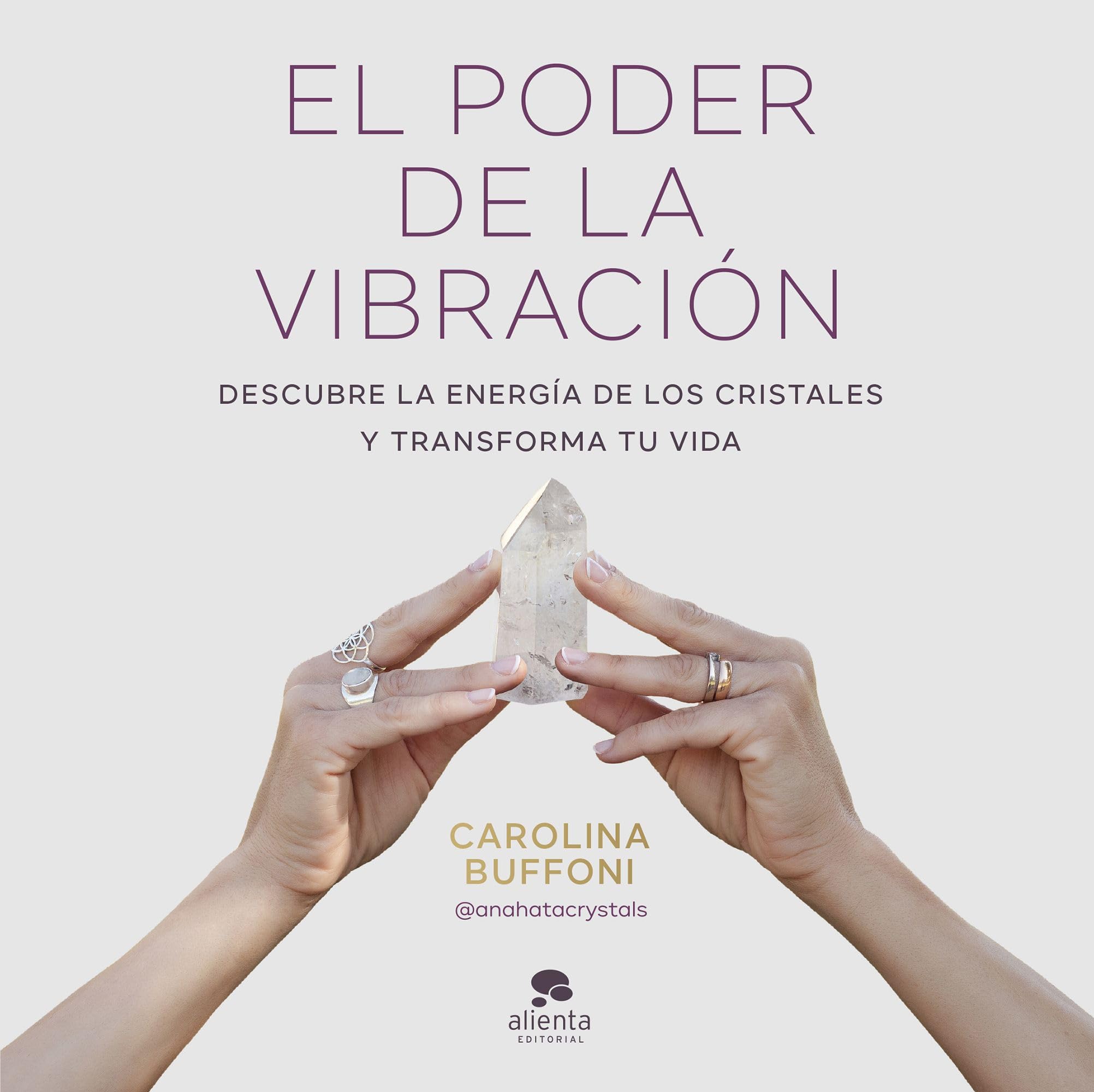 El poder de la vibración: Descubre la energía de los cristales y transforma tu vida (Alienta) Medicine