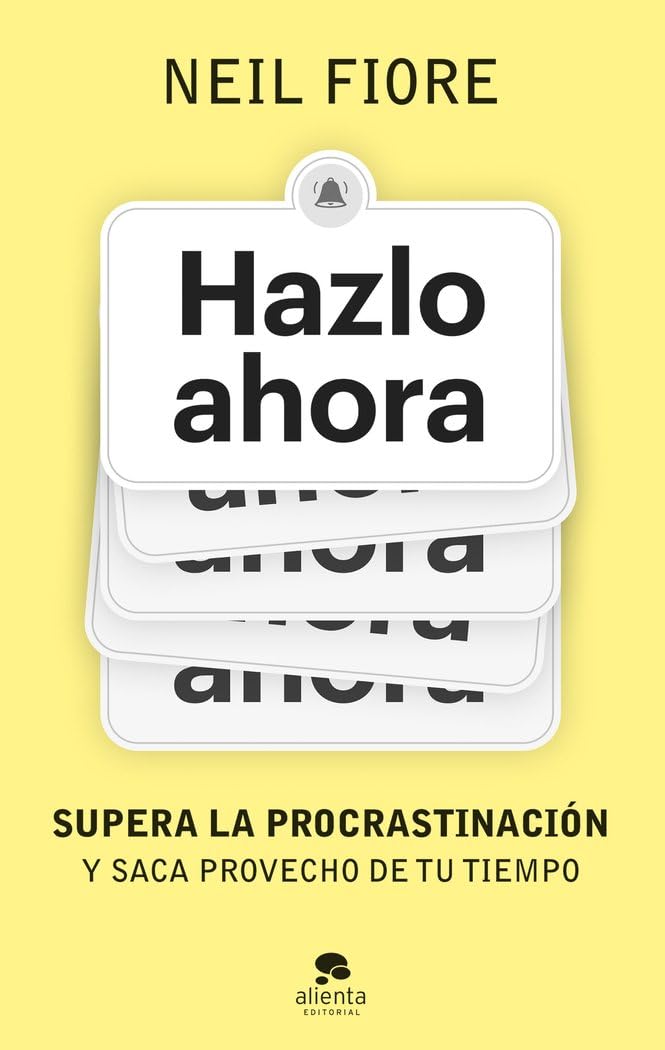 Hazlo ahora: Supera la procrastinación y saca provecho de tu tiempo (Alienta) Business, Finance & Career