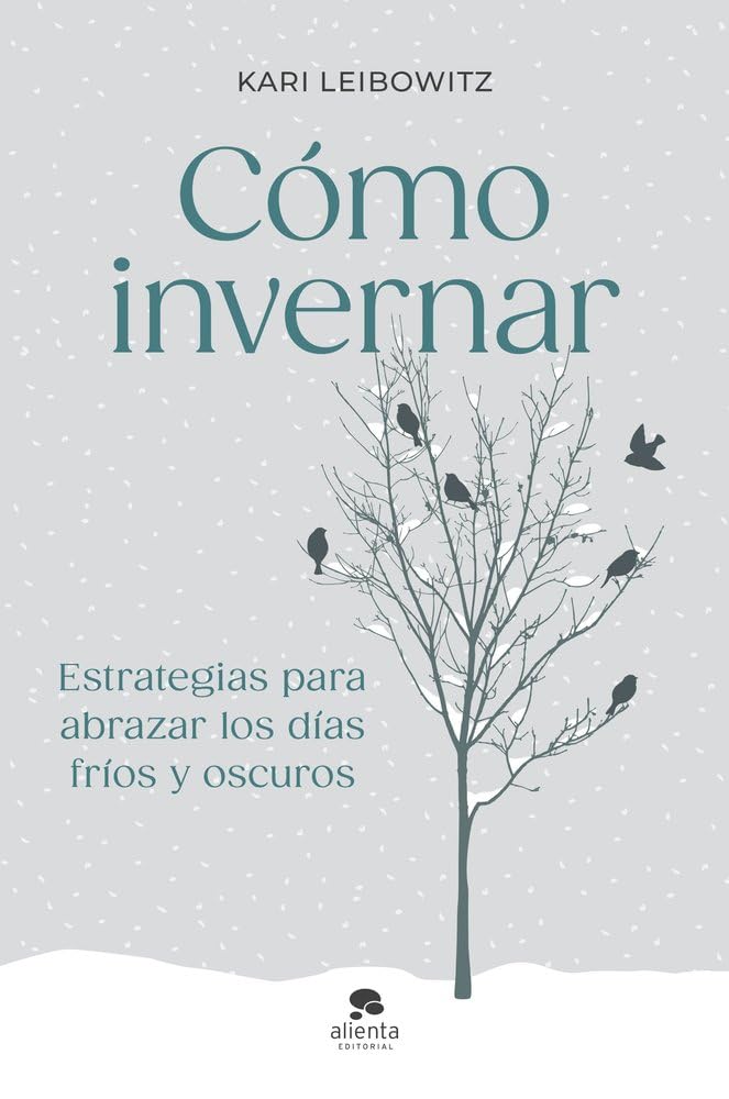 Cómo invernar: Estrategias para abrazar los días fríos y oscuros (Alienta) Books