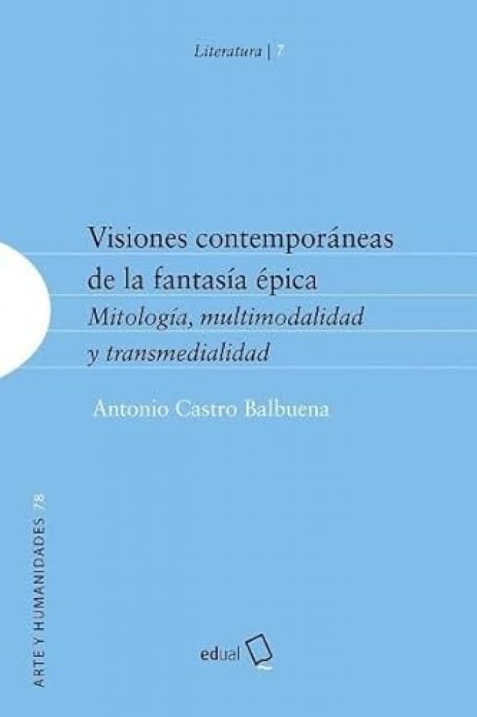 Visiones contemporáneas de la fantasía épica: Mitología, multimodalidad y transmedialidad (Humanidades, Band 78) Books