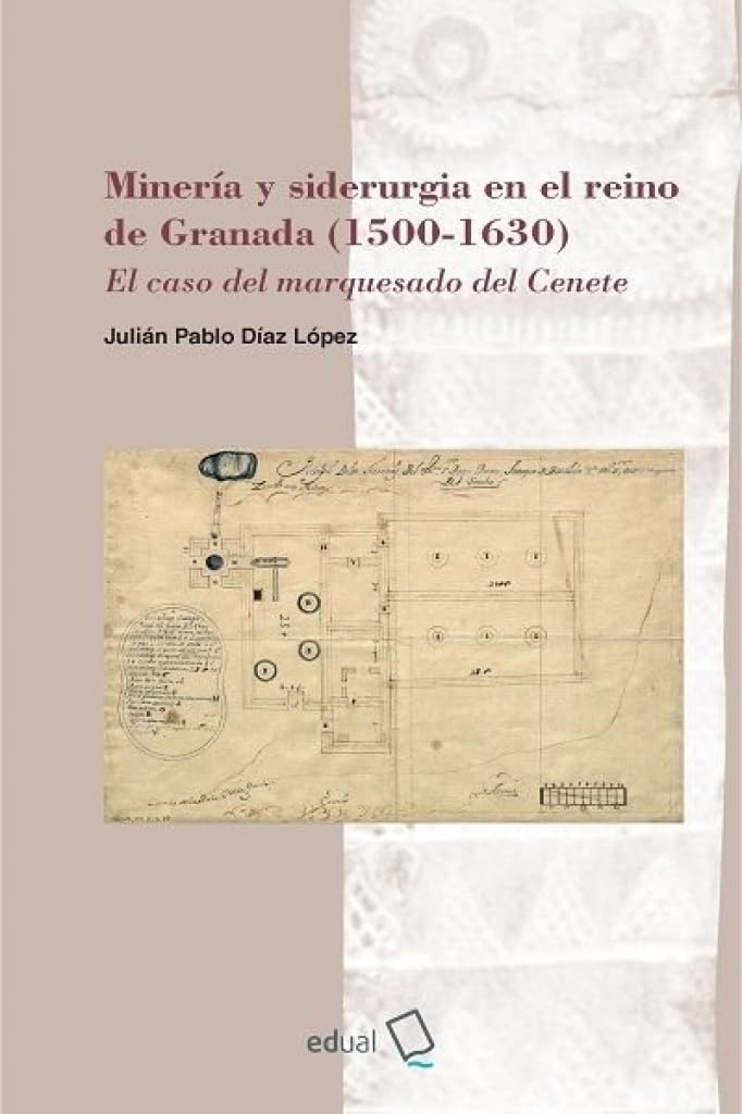 Minería y siderurgia en el reino de Granada (1500-1630): El caso del marquesado del Cenete (Historia, Band 34) Leisure, Home & Garden