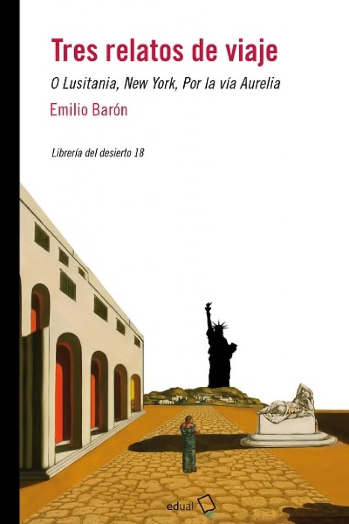 Tres relatos de viaje: O Lusitania, New York, Por la vía Aurelia (Librería del Desierto, Band 18) Novels & Short Stories