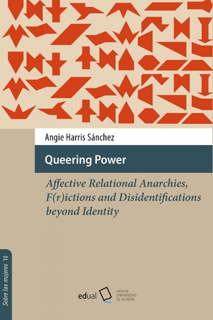 Queering Power: Affective Relational Anarchies, F(r)ictions and Disidentifications beyond Identity (Sobre las mujeres, Band 10) Books