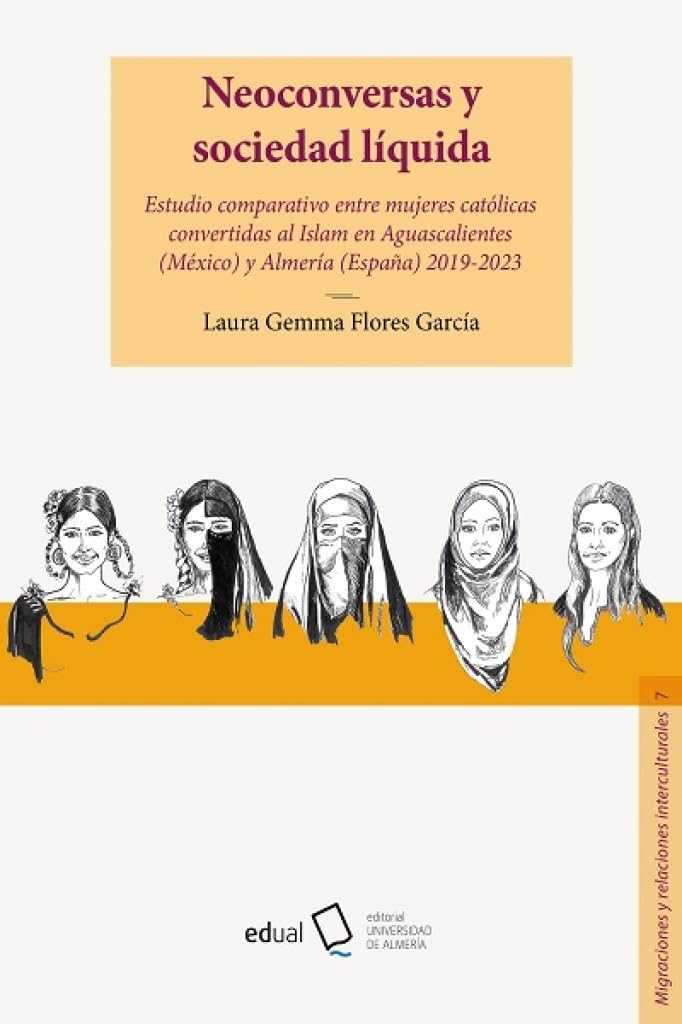 Neoconversas y sociedad líquida: Estudio comparativo entre mujeres católicas convertidas al islam en Aguascalientes (México) y Almería (España) ... y relaciones interculturales, Band 7) Books