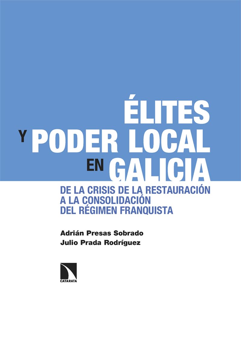 Élites y poder local en Galicia: De la crisis de la Restauración a la consolidación del régimen franquista (Investigación y Debate, Band 411) Politics & History