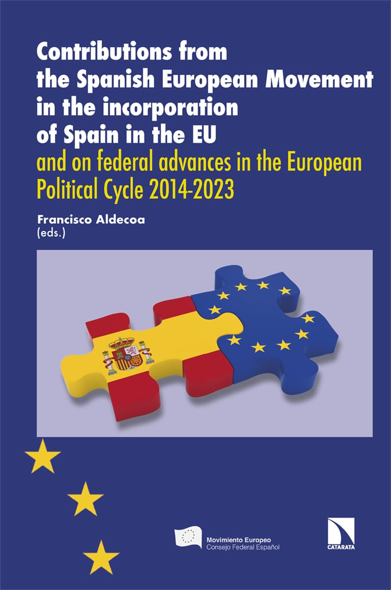 Contributions from the Spanish European Movement in the incorporation of Spain in the EU and on federal advances in the European Political Cycle 2014-2023 (Investigación y Debate, Band 426) Politics & History