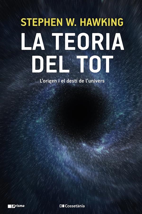 La teoria del tot: L'origen i el destí de l'univers (Prisma, Band 56) Natural Sciences