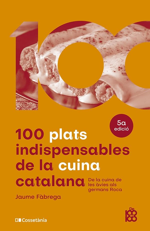 100 plats indispensables de la cuina catalana: De la cuina de les àvies als germans Roca (De 100 en 100, Band 21) Leisure, Home & Garden