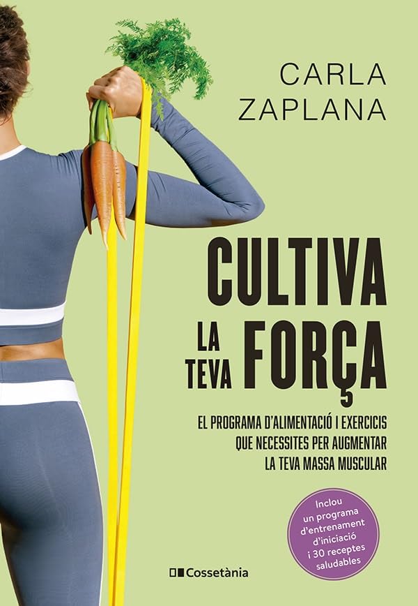 Cultiva la teva força: El programa d'alimentació i exercicis que necessites per augmentar la teva massa muscular (Altres cuina) Leisure, Home & Garden