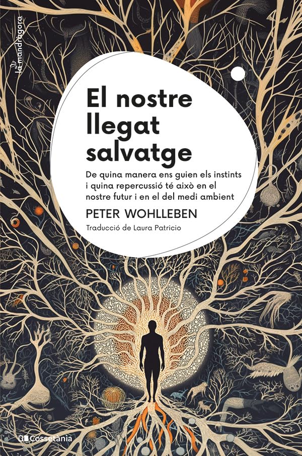 El nostre llegat salvatge: De quina manera ens guien els instints i quina repercussió té això en el nostre futur i en el del medi ambient (La Mandràgora, Band 25) Leisure, Home & Garden