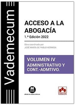 Vademecum Acceso a la abogacía. Volumen IV. Parte específica administrativa y contencioso-administrativa: Temario desarrollado de la materia ... del examen de acceso a la abogacía: 1 book