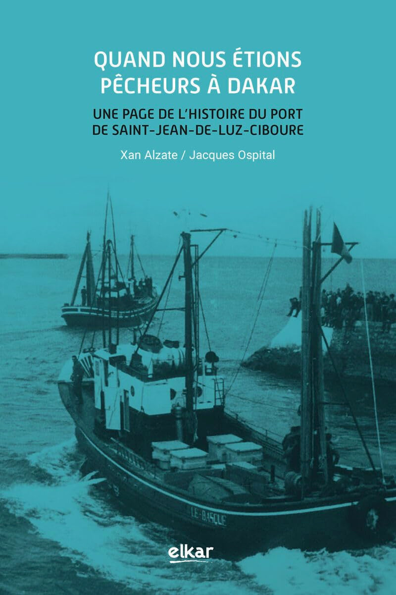 Quand nous étions pêcheurs à Dakar - une page de l'histoire du port de Saint-Jean-de-Luz-Ciboure book