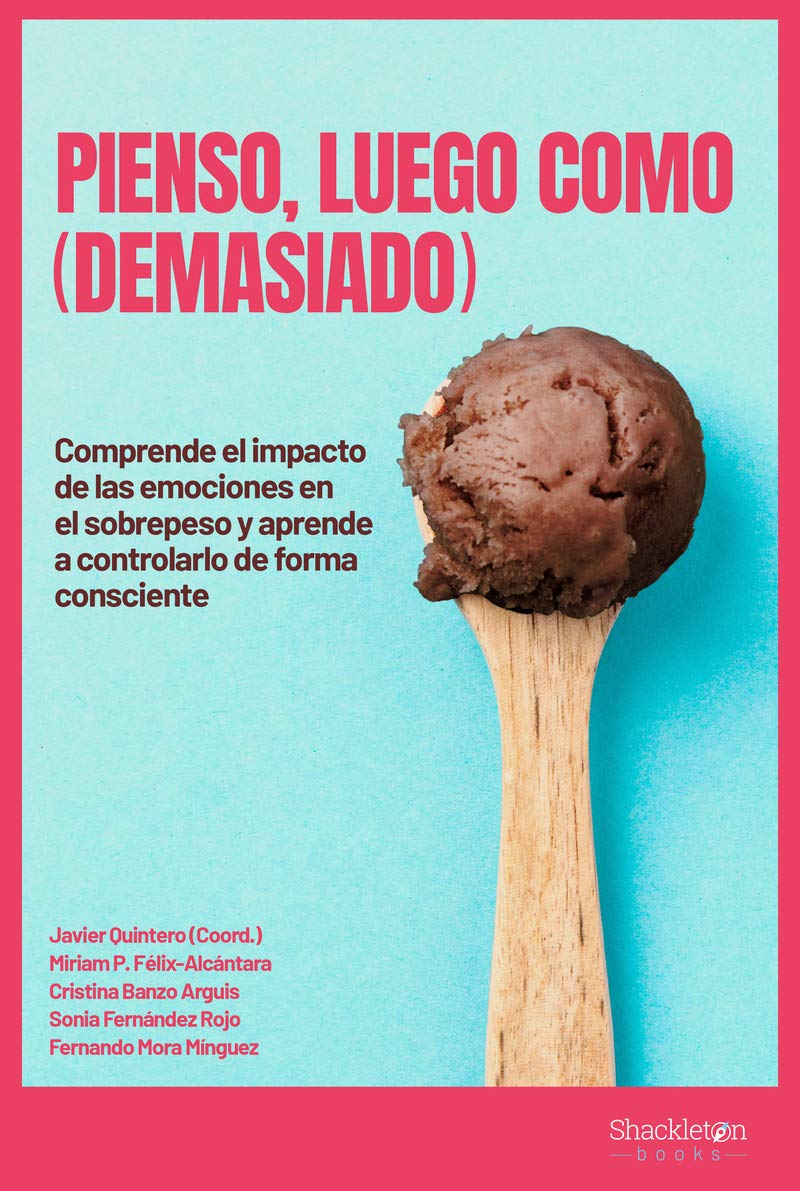 Pienso, luego como (demasiado): Comprende el impacto de las emociones en el sobrepeso y aprende a controlarlo de forma consciente (Shackleton Discovery) Medicine