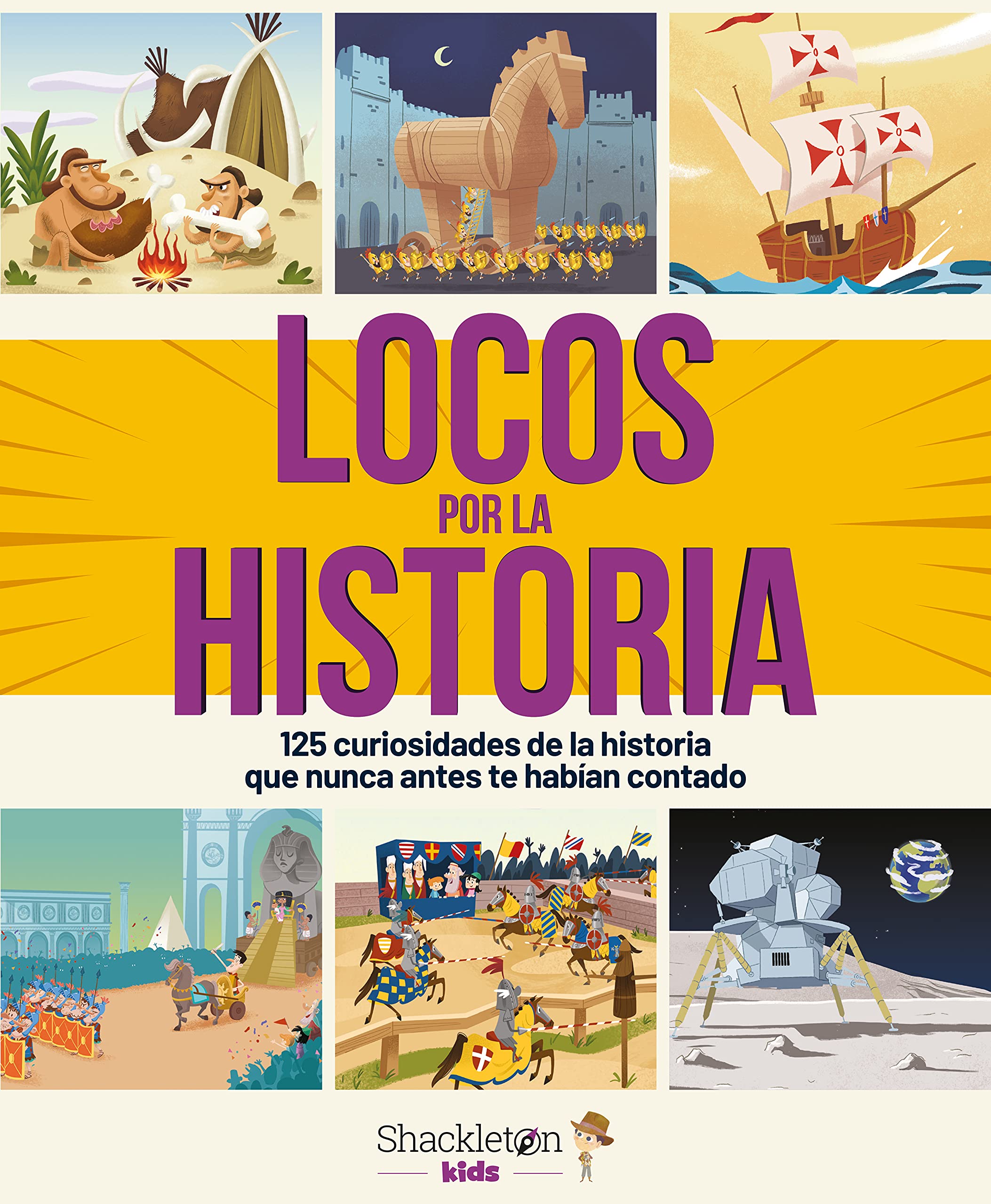 Locos por la historia: 125 curiosidades de la historia que nunca antes te habían contado | Libro infantil con hechos asombrosos del pasado, desde la prehistoria hasta nuestros días. book