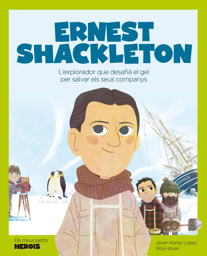 Ernest Shackleton: L'explorador que desafià el gel per salvar els seus companys (Els Meus Petits Herois, Band 28) Non-fiction