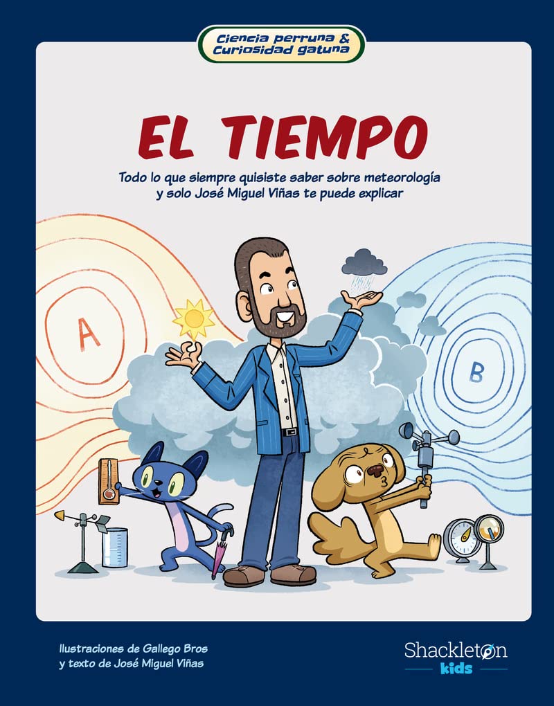 El tiempo: Todo lo que siempre quisiste saber sobre el tiempo y sólo José Miguel Viñas te puede explicar. (Ciencia perruna & curiosidad gatuna, Band 2) Geology & Geography