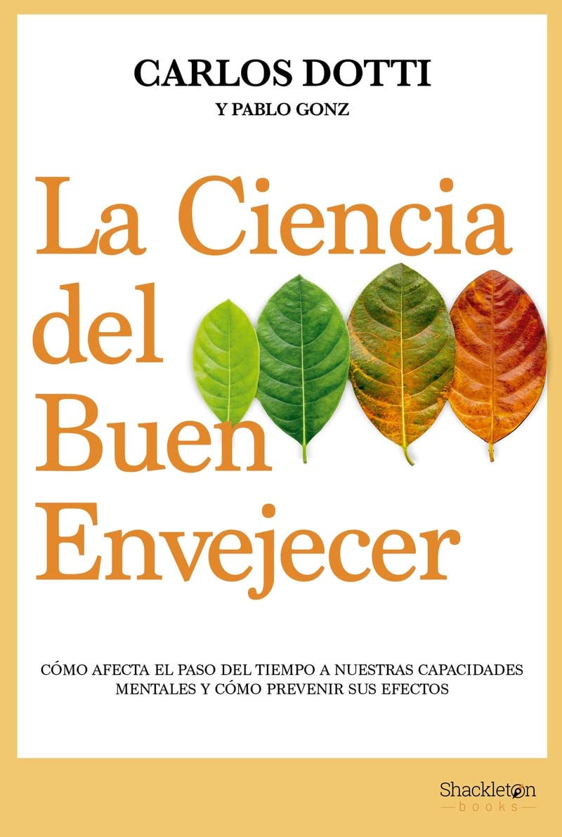 La ciencia del buen envejecer: Cómo afecta el paso del tiempo a nuestras capacidades mentales y cómo prevenir sus efectos (Shackleton Books) Medicine