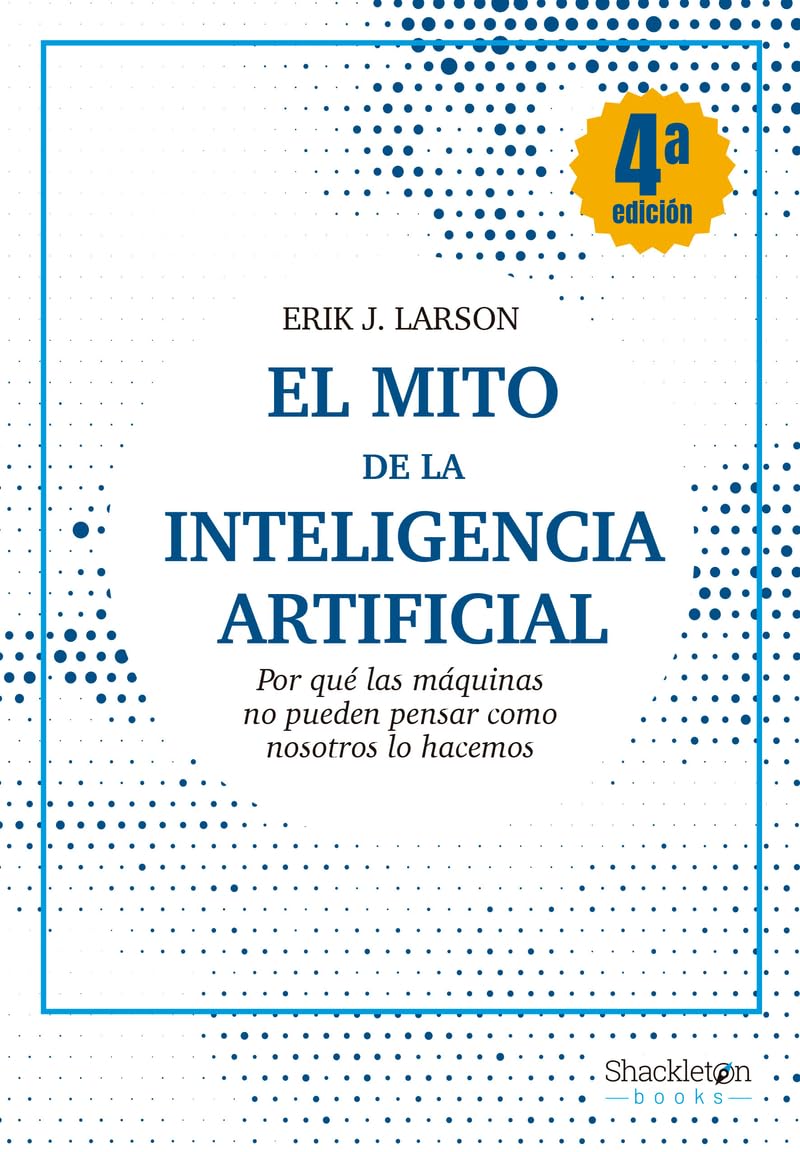 El mito de la Inteligencia Artificial: Por qué las máquinas no pueden pensar como nosotros lo hacemos (Shackleton Books) Books