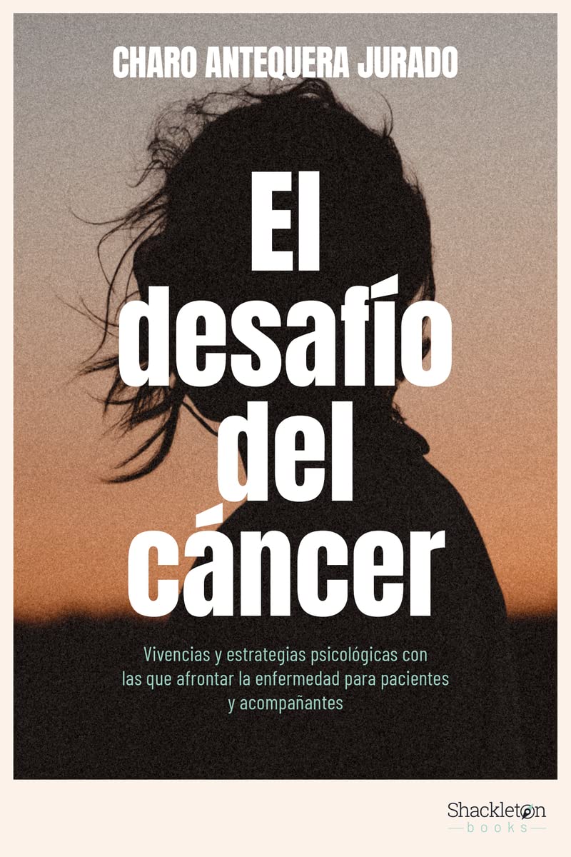 El desafío del cáncer: Vivencias y estrategias psicológicas con las que afrontar la enfermedad para pacientes y acompañantes. (Psyche) Medicine