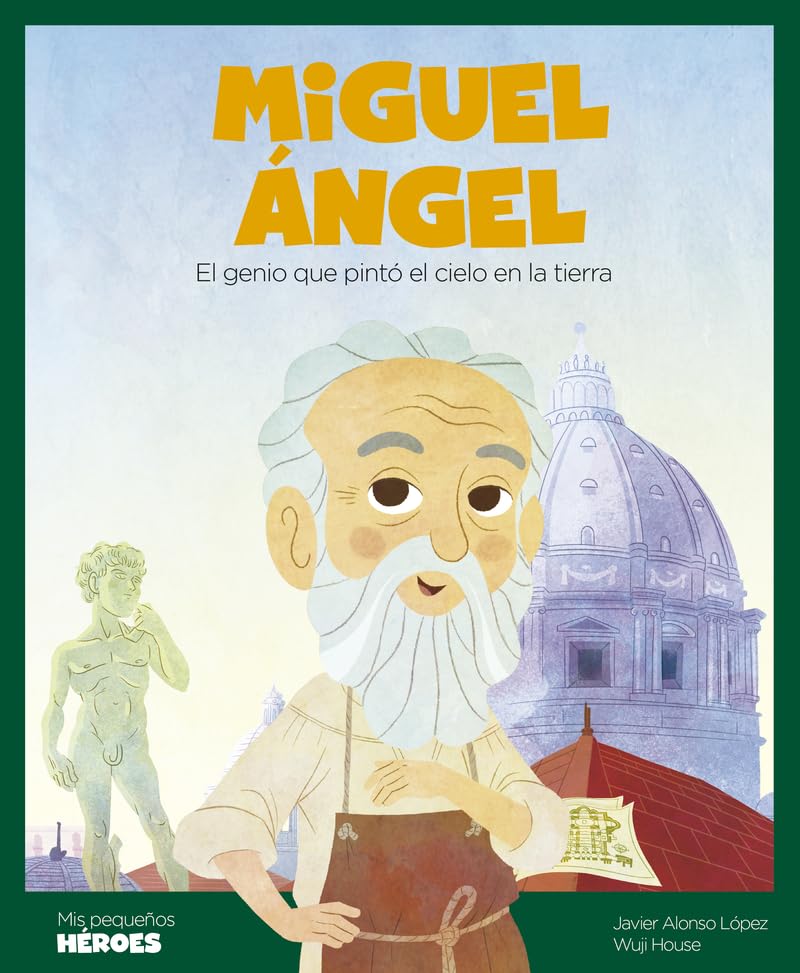 Miguel Ángel: El genio que pintó el cielo en la tierra | Cuentos para niños y niñas para conocer a los grandes personajes de la historia y los valores que los inspiraron. (Mis Pequeños Héroes) Non-fiction