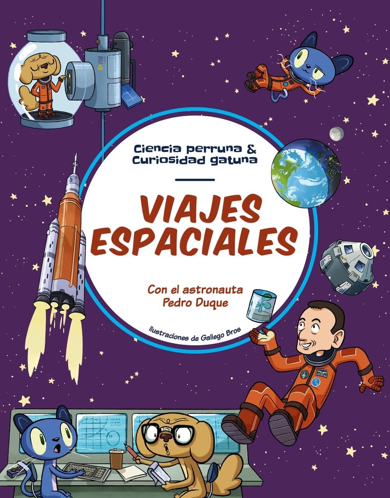 Viajes espaciales: Todo lo que siempre quisiste saber sobre la exploración espacial y solo Pedro Duque te puede explicar (Ciencia perruna & curiosidad gatuna) Non-fiction