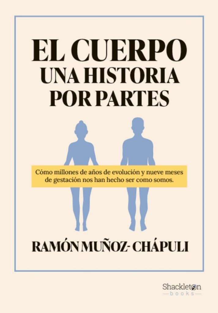El cuerpo, una historia por partes: Cómo millones de años de evolución y nueve meses de gestación nos han hecho ser como somos (Shackleton Books) Books