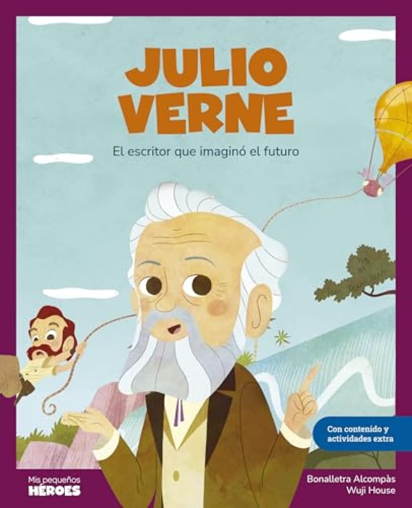 Julio Verne: El escritor que imaginó el futuro / Libro infantil con juegos y actividades extra / Cuentos para niños para conocer a los grandes ... que los inspiraron. (Mis pequeños héroes) Novels & Short Stories