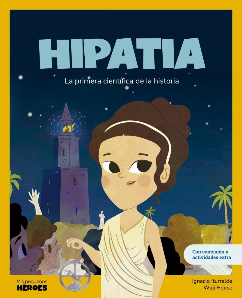 Hipatia: La primera científica de la historia / Libro infantil con juegos y actividades extra / Cuentos para niños para conocer a los grandes ... que los inspiraron. (Mis pequeños héroes) Non-fiction