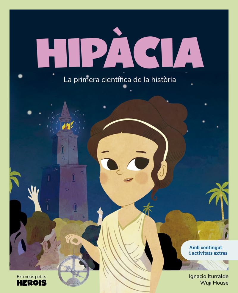 Hipàcia: La primera científica de la història / Llibre infantil amb jocs i activitats extres / Contes per a nens per conèixer als grans personatges de ... els van inspirar. (ELS MEUS PETITS HEROIS) Non-fiction