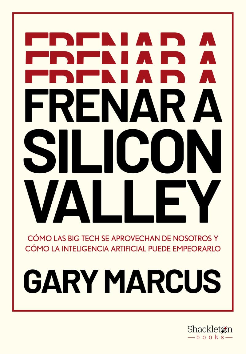 Frenar a Silicon Valley: Cómo las Big Tech se aprovechan de nosotros y cómo la Inteligencia Artificial puede empeorarlo (Shackleton Books) Computer Science