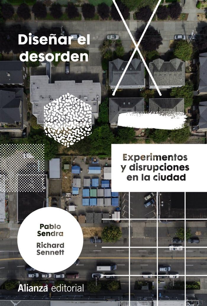 Diseñar el desorden: Experimentos y disrupciones en la ciudad (Alianza Ensayo, Band 811) Social Sciences