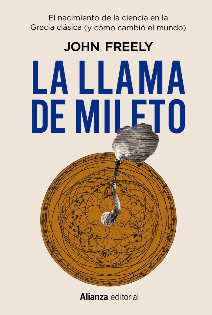 La llama de Mileto: El nacimiento de la ciencia en la Antigua Grecia (Alianza Ensayo, Band 813) Politics & History