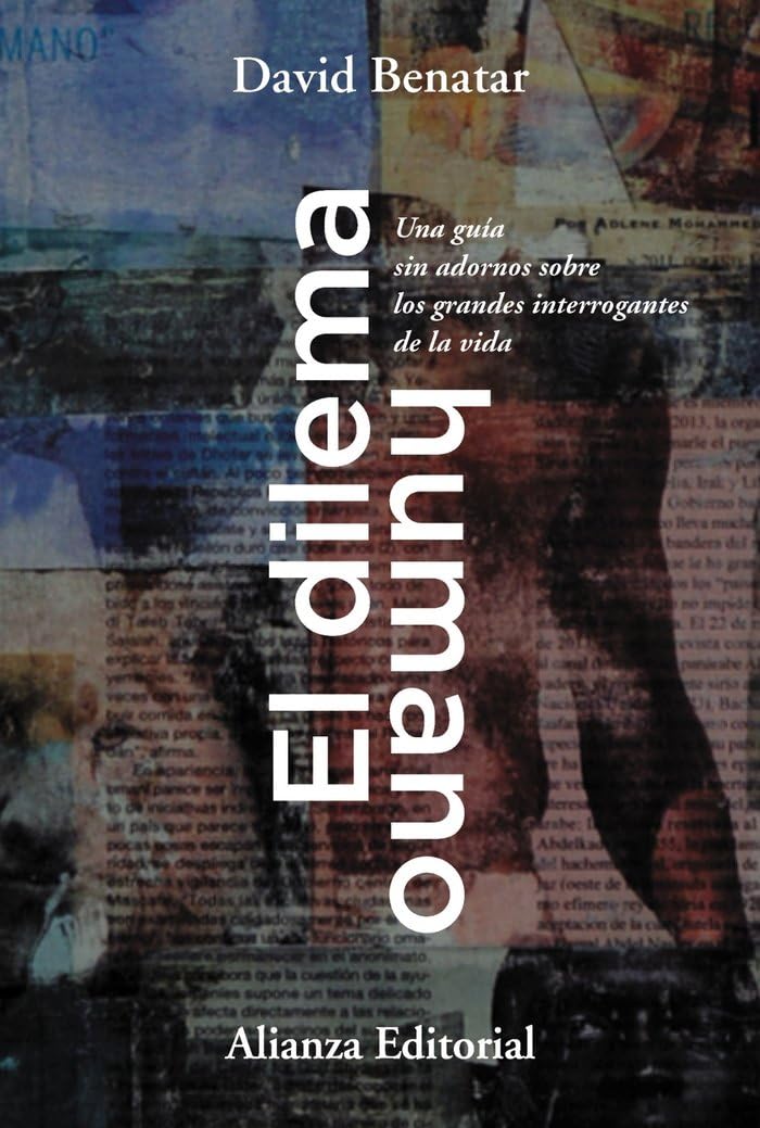 El dilema humano : una guía sin adornos sobre los grandes interrogantes de la vida book