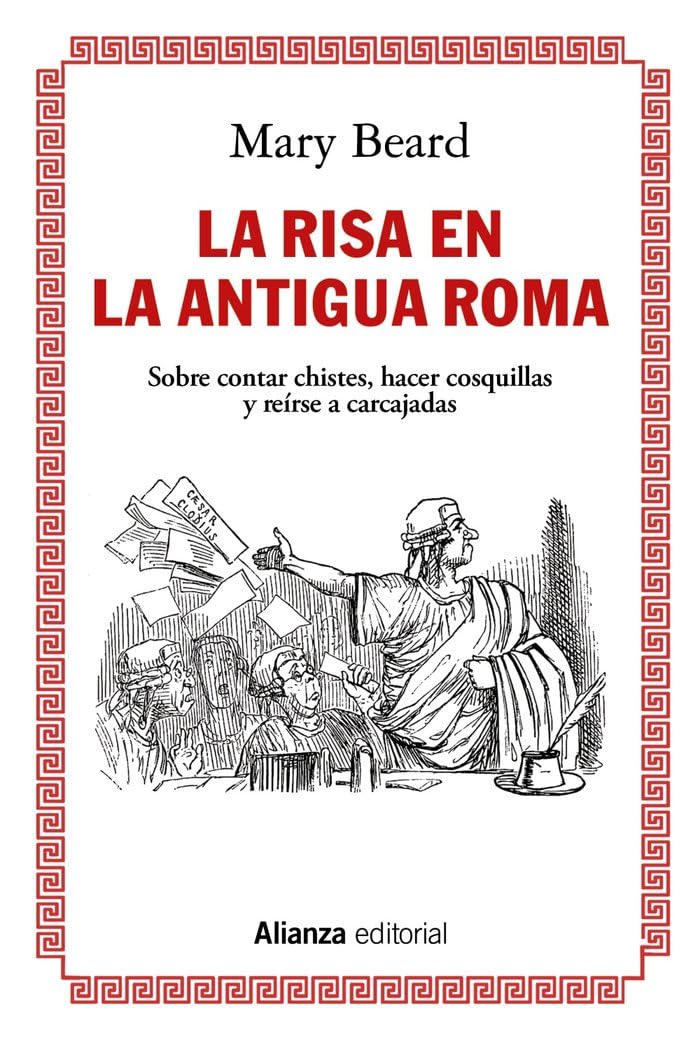 La risa en la Antigua Roma: Sobre contar chistes, hacer cosquillas y reírse a carcajadas (Alianza Ensayo, Band 862) Politics & History