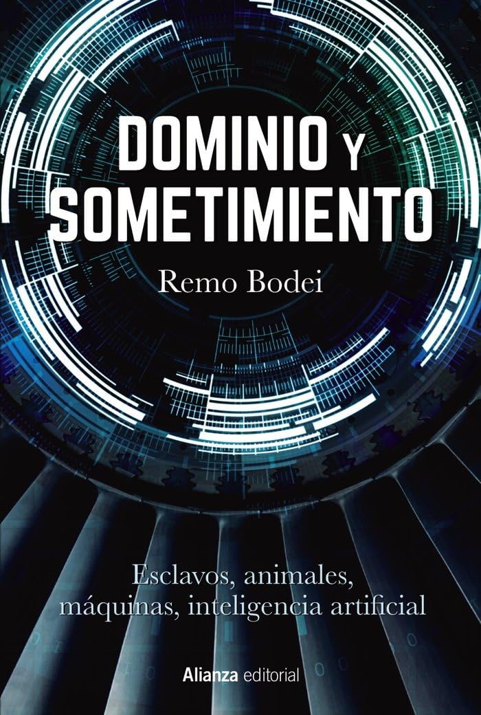Dominio y sometimiento: Esclavos, animales, máquinas, inteligencia artificial (Alianza Ensayo, Band 882) Philosophy