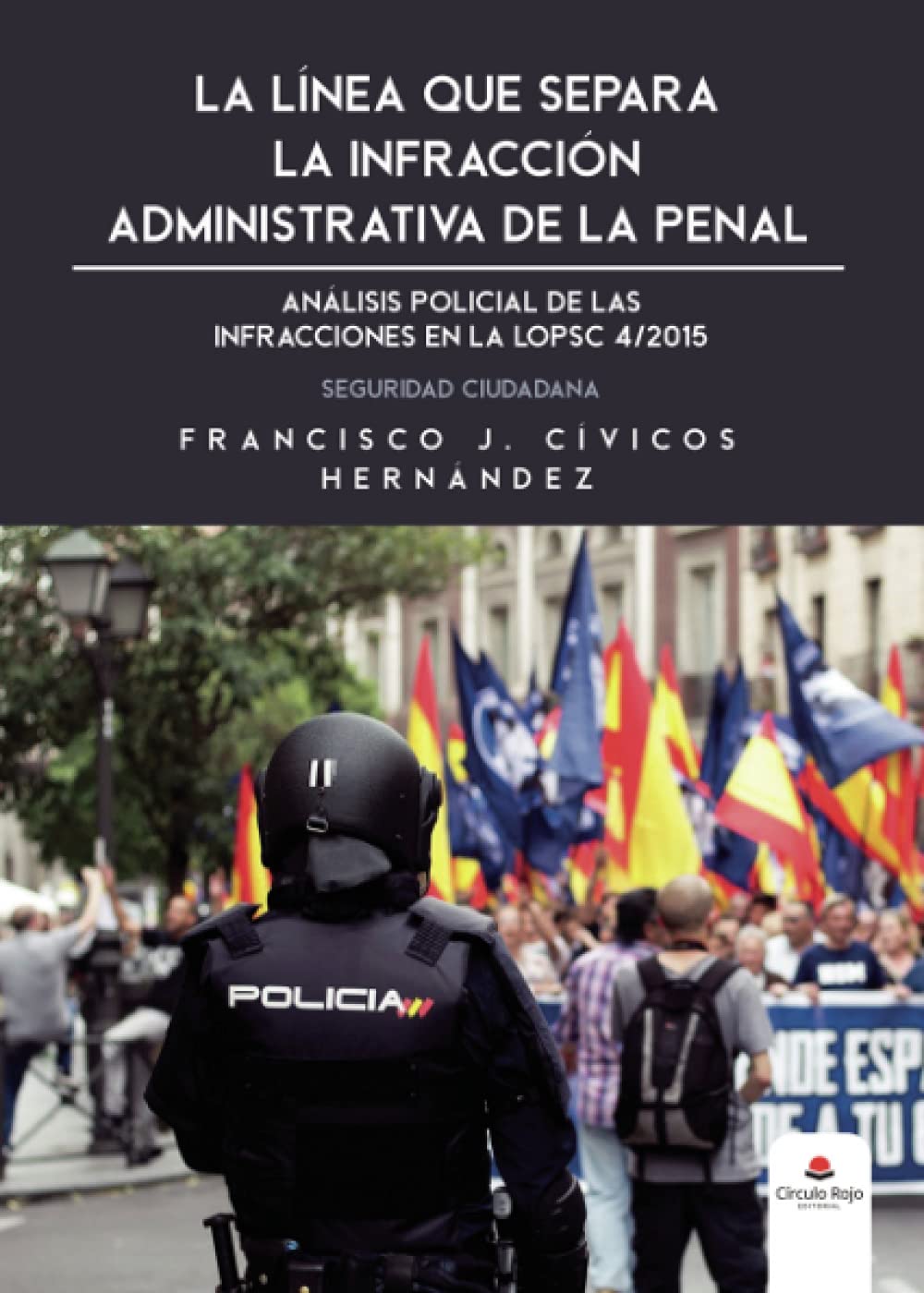 La línea que separa la infracción administrativa de la penal: Análisis policial de las infracciones a LOPSC 4/2015. Seguridad Ciudadana Reference Books