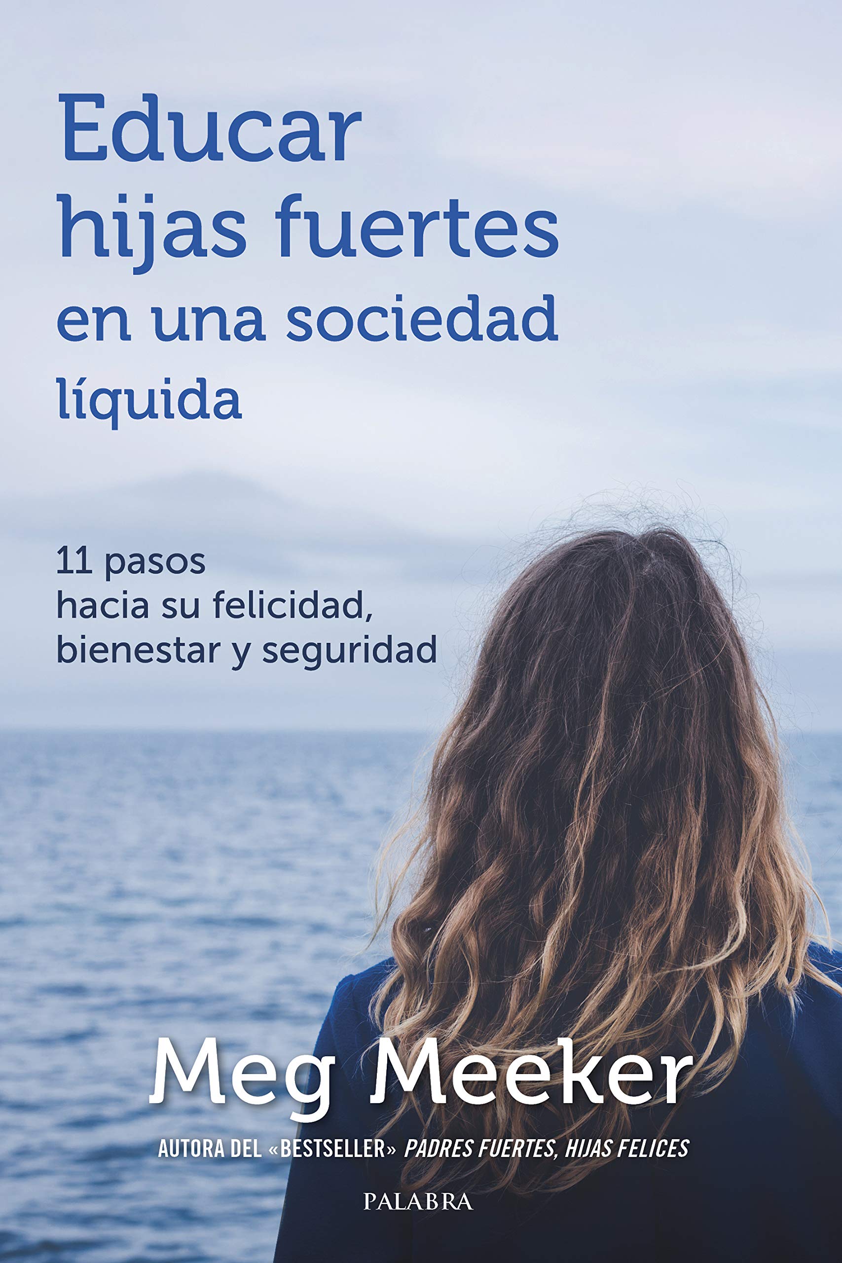 Educar hijas fuertes en una sociedad líquida: 11 pasos hacia su felicidad, bienestar y seguridad (Educación y familia) Books