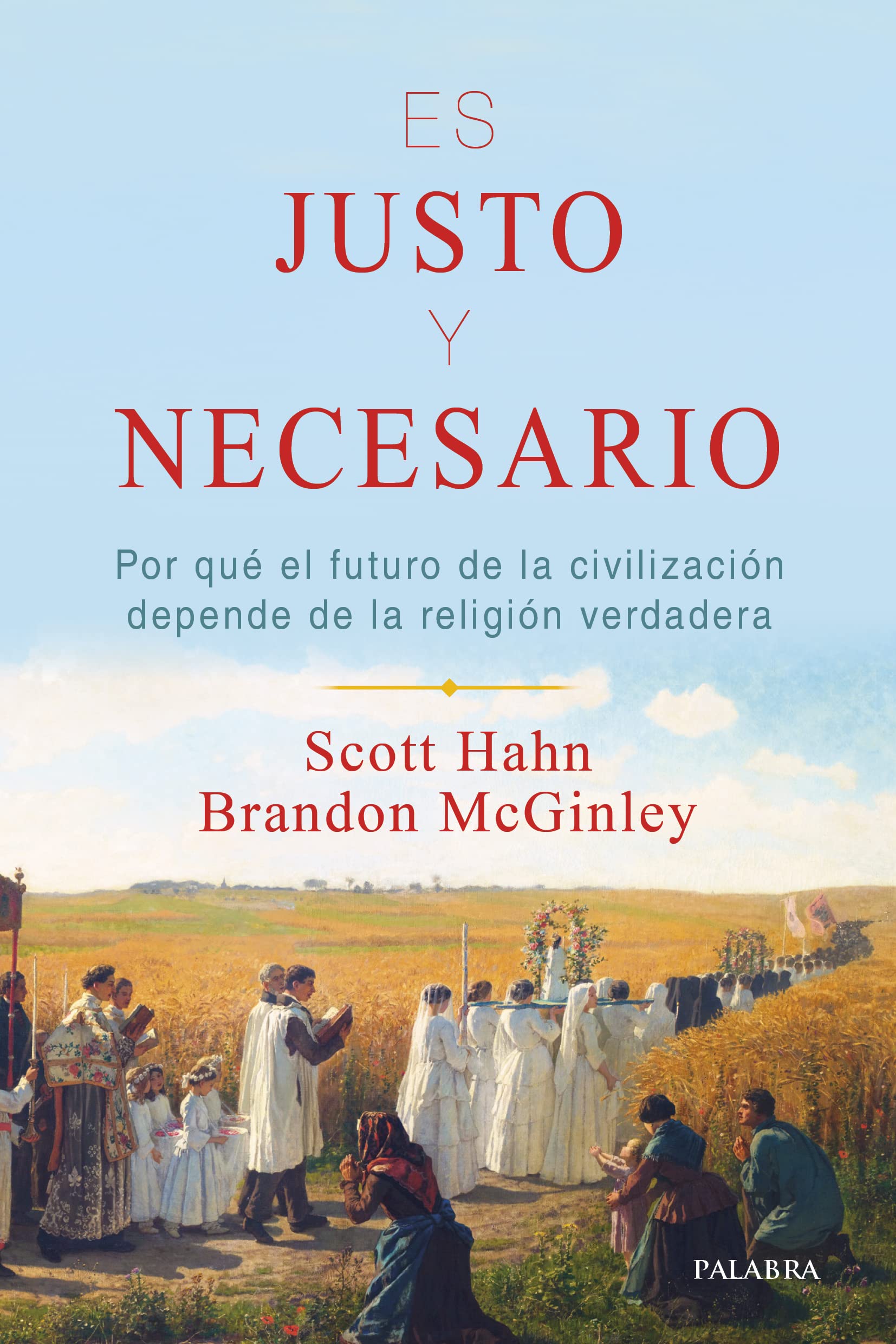 Es justo y necesario: Por qué el futuro de la civilización depende de la religión verdadera (Mundo y cristianismo) Religion & Esotericism