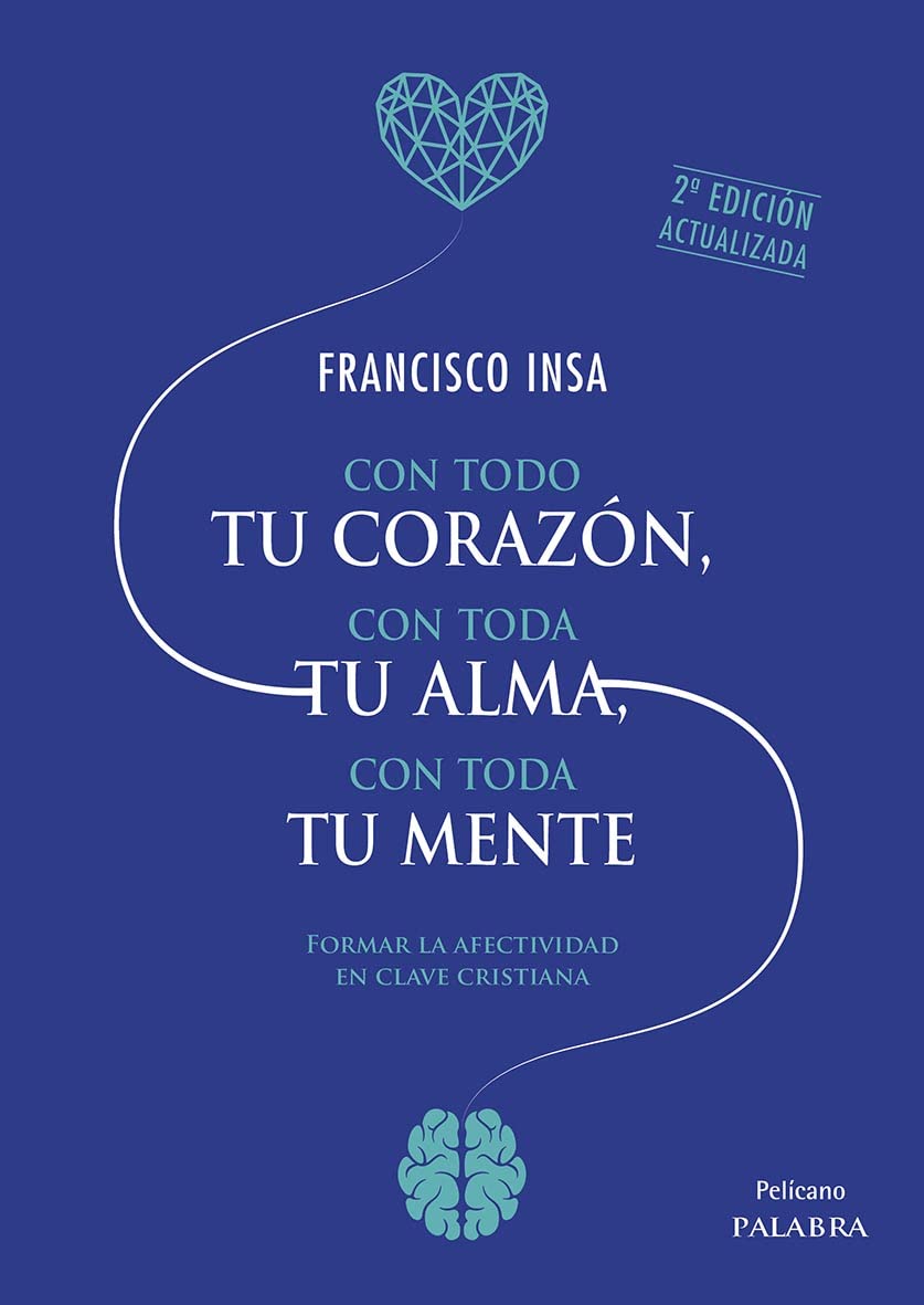 Con todo tu corazón, con toda tu alma, con toda tu mente: Formar la afectividad en clave cristiana book