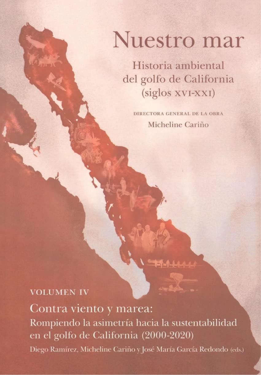 Nuestro mar IV: Contra viento y marea: rompiendo la asimetría hacia la sustentabilidad en el golfo de California (2000-2020) Books