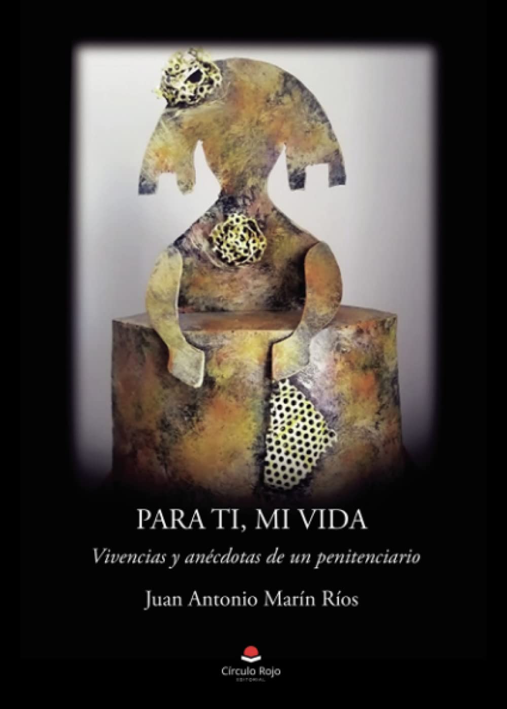 Para ti, mi vida: Vivencias y anécdotas de un penitenciario Memories