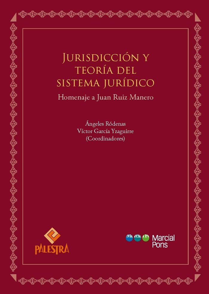Jurisdicción y teoría del sistema jurídico: Homenaje a Juan Ruiz Manero (Varios) Law