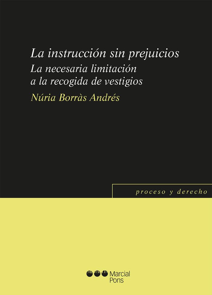 La instrucción sin prejuicios: La necesaria limitación a la recogida de vestigios (Proceso y Derecho) Law