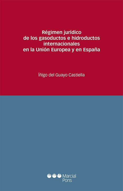 Régimen jurídico de los gasoductos e hidroductos internacionales en la Unión Europea y en España (Estudios Jurídicos) Law
