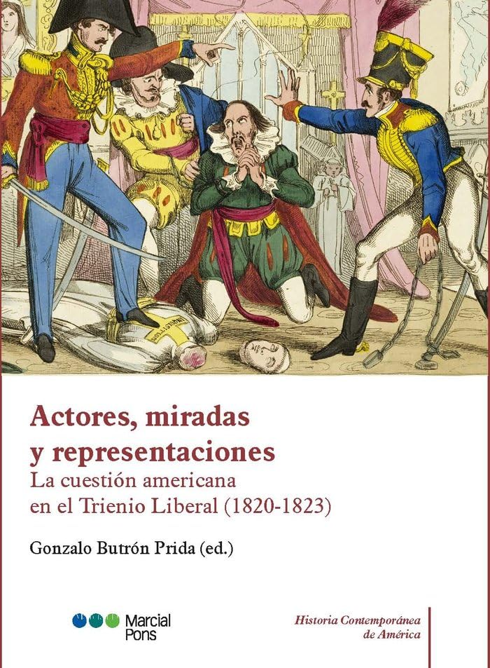 Actores, miradas y representaciones: La cuestión americana en el Trienio Liberal (1820-1823) (Historia Contemporánea de América) Books