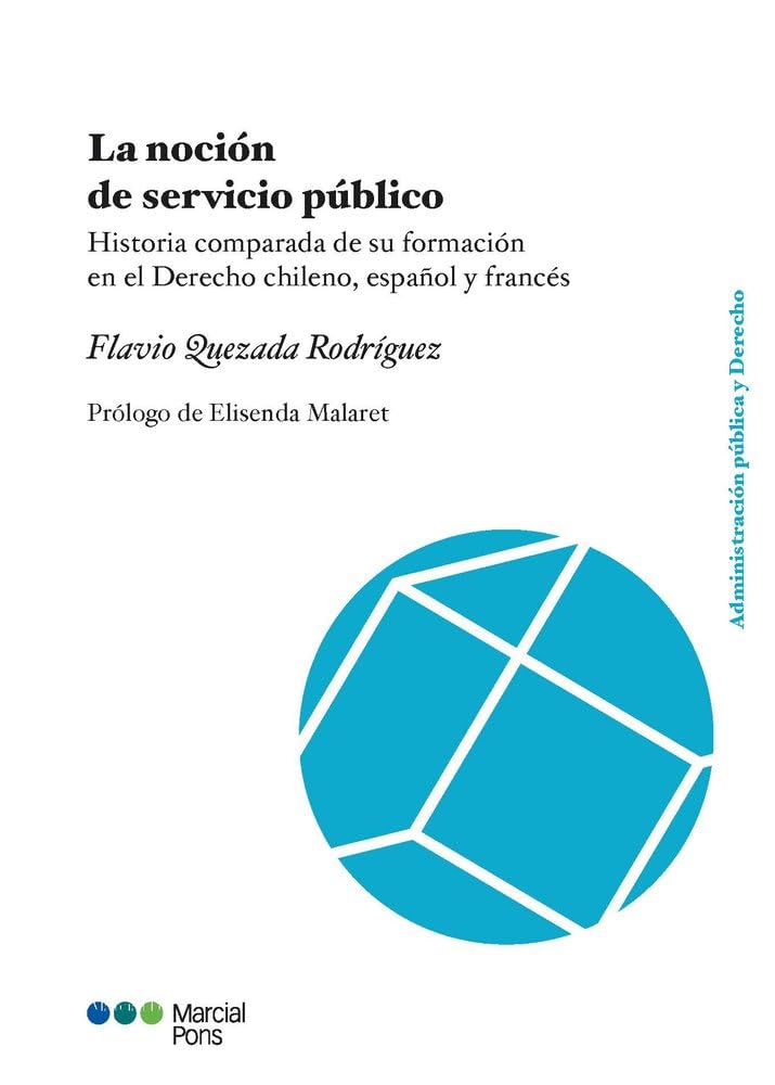 La noción de servicio público: Historia comparada de su formación en el Derecho chileno, español y francés (Administración Pública y Derecho) Business, Finance & Career