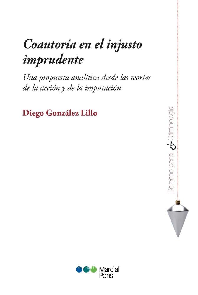 Coautoría en el injusto imprudente: Una propuesta analítica desde las teorías de la acción y de la imputación (Derecho Penal y Criminología) Social Sciences