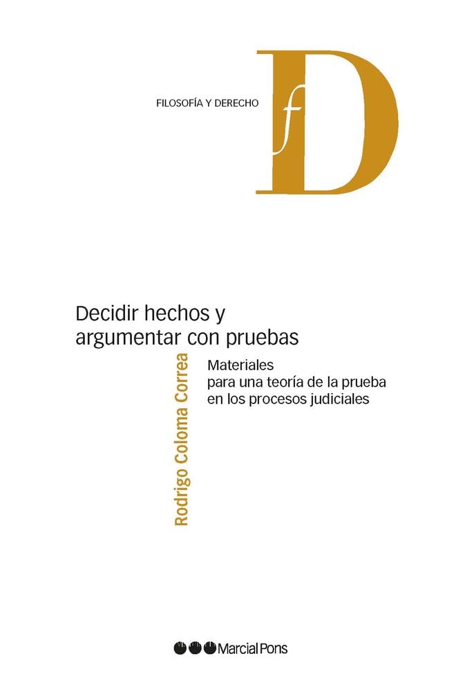 Decidir hechos y argumentar con pruebas: Materiales para una teoría de la prueba en los procesos judiciales (Filosofía y Derecho) Law