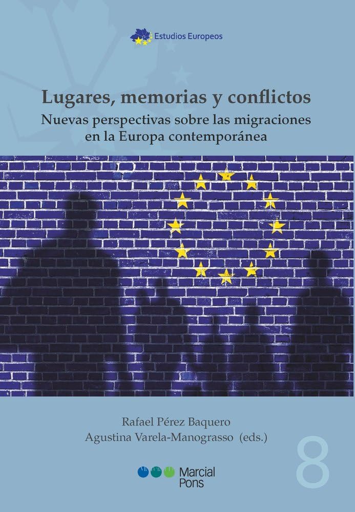 Lugares, memorias y conflictos: nuevas perspectivas sobre migraciones en la Europa contemporánes (Estudios Europeos) Books