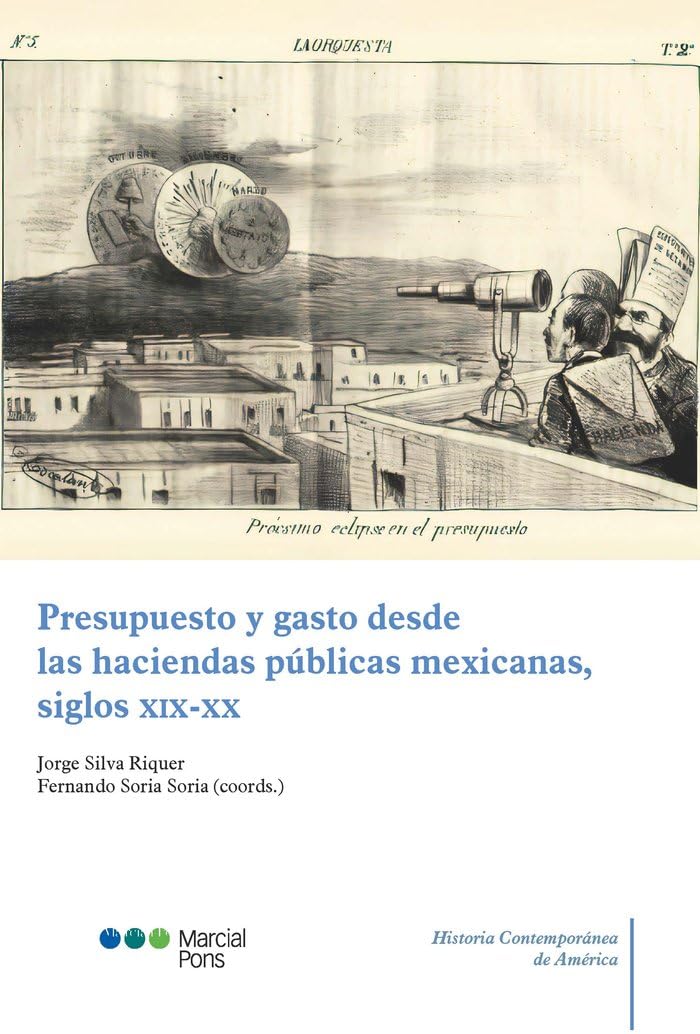 Presupuesto y gasto desde las haciendas públicas mexicanas, siglos XIX-XX (Historia Contemporánea de América) Politics & History
